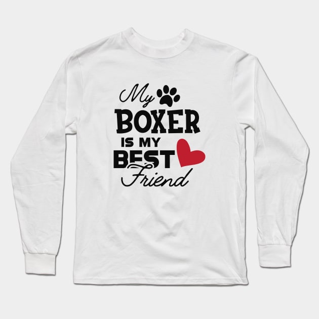 Boxer Dog - My boxer is my best friend Long Sleeve T-Shirt by KC Happy Shop